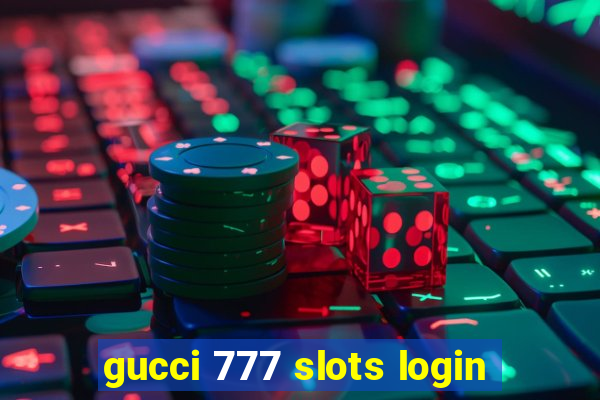 gucci 777 slots login