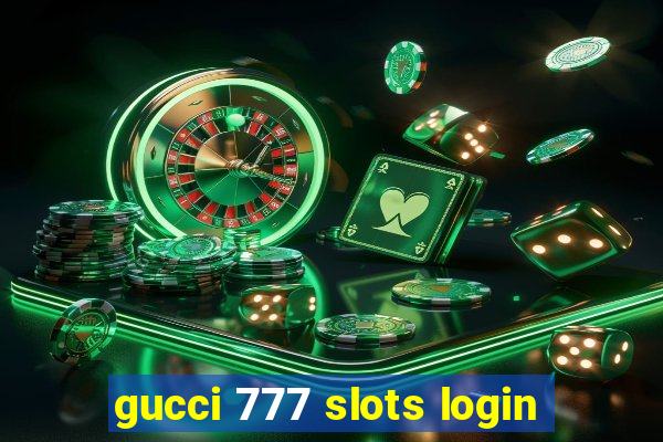 gucci 777 slots login