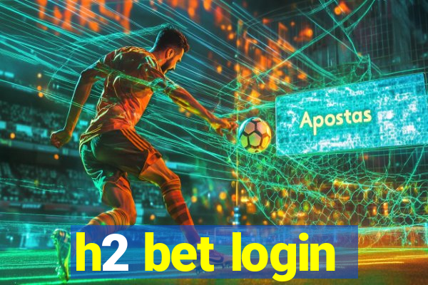 h2 bet login