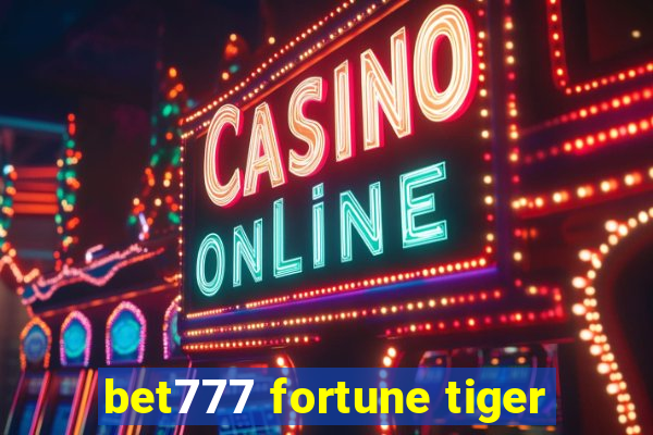 bet777 fortune tiger