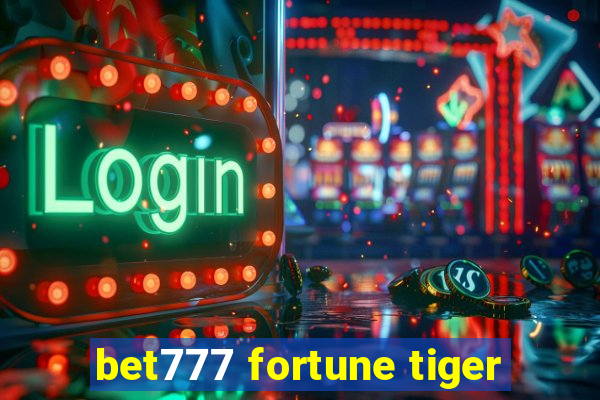 bet777 fortune tiger