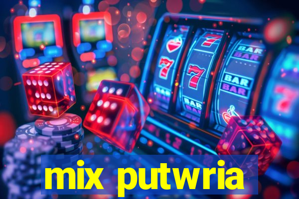 mix putwria