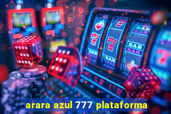 arara azul 777 plataforma