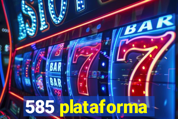 585 plataforma