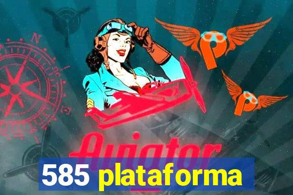 585 plataforma