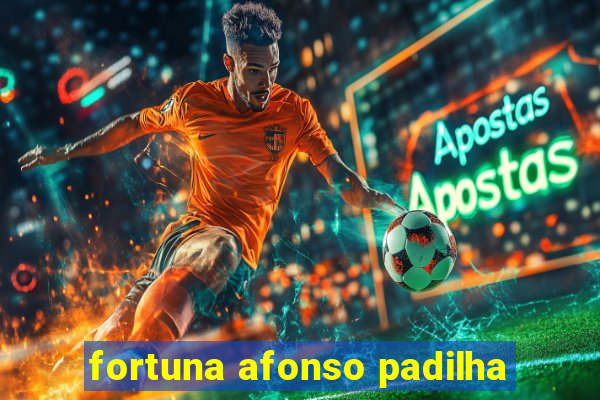 fortuna afonso padilha