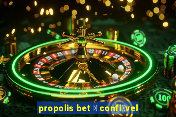 propolis bet 茅 confi谩vel