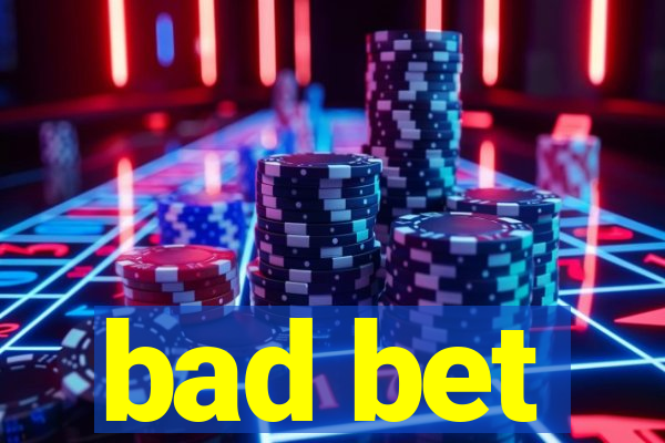 bad bet