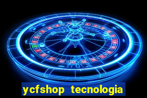 ycfshop tecnologia em ecommerce ltda jogos