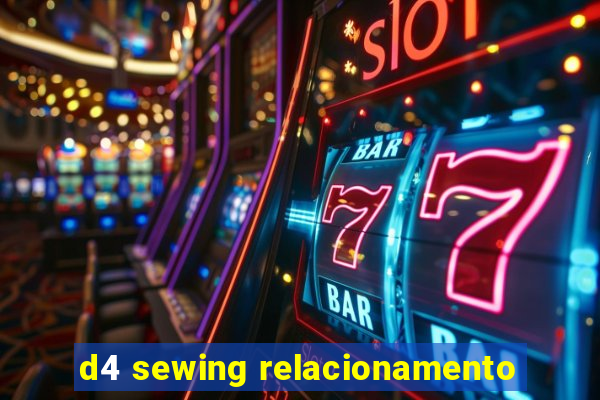 d4 sewing relacionamento