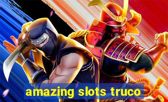 amazing slots truco