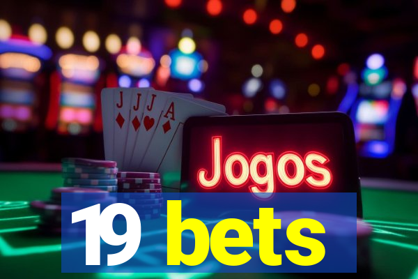 19 bets