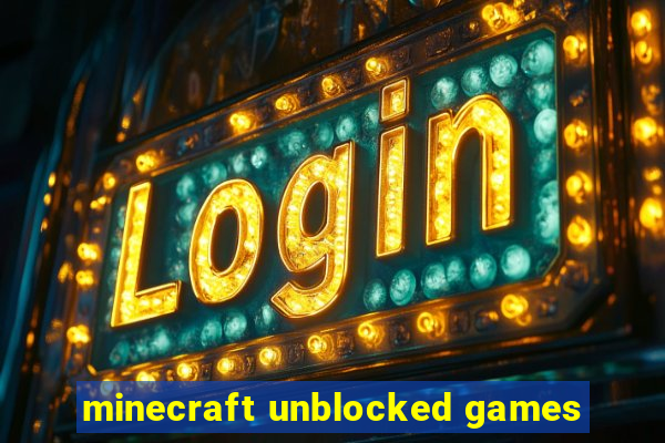 minecraft unblocked games