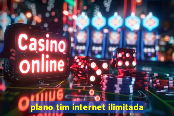 plano tim internet ilimitada