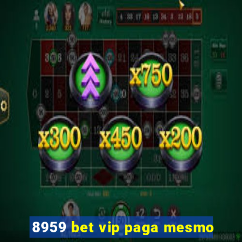 8959 bet vip paga mesmo