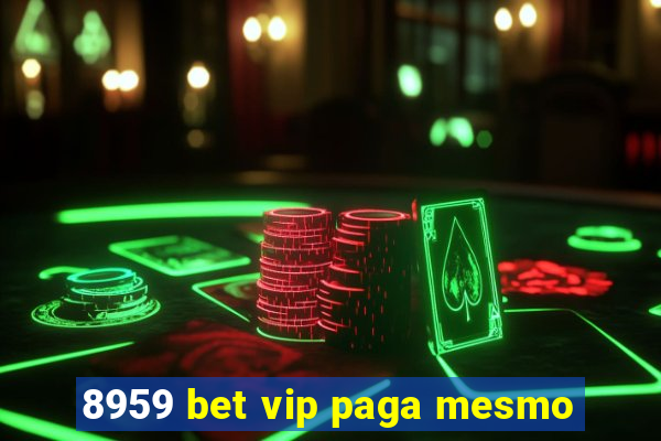 8959 bet vip paga mesmo