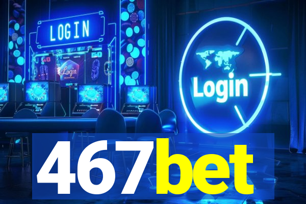 467bet