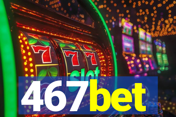 467bet