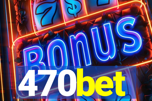 470bet