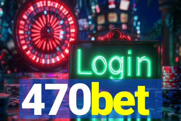 470bet