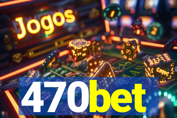 470bet