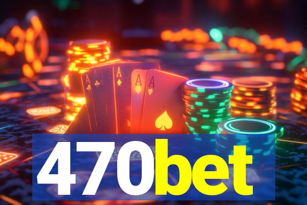 470bet