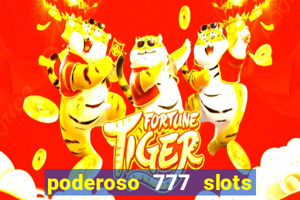 poderoso 777 slots paga mesmo