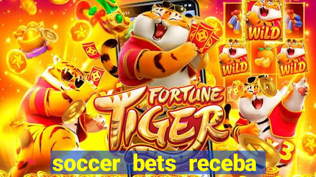 soccer bets receba seu dinheiro