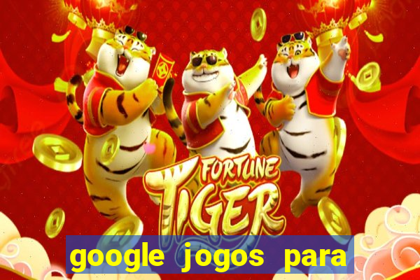 google jogos para ganhar dinheiro