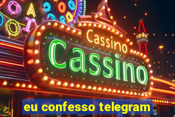 eu confesso telegram