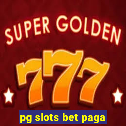 pg slots bet paga