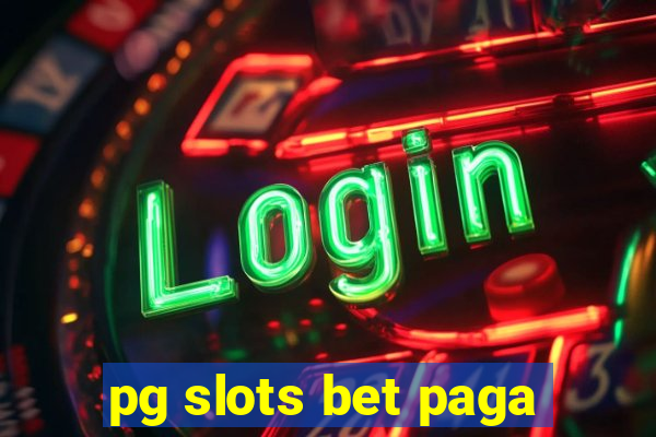 pg slots bet paga