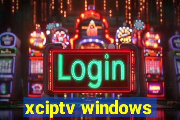 xciptv windows