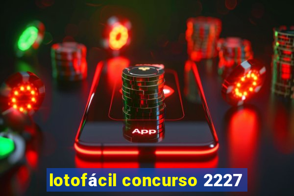 lotofácil concurso 2227