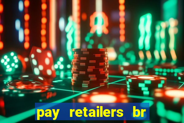 pay retailers br servicos de pagamentos ltda