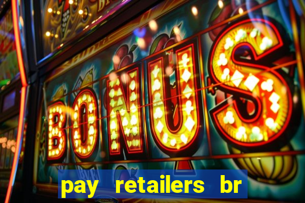 pay retailers br servicos de pagamentos ltda