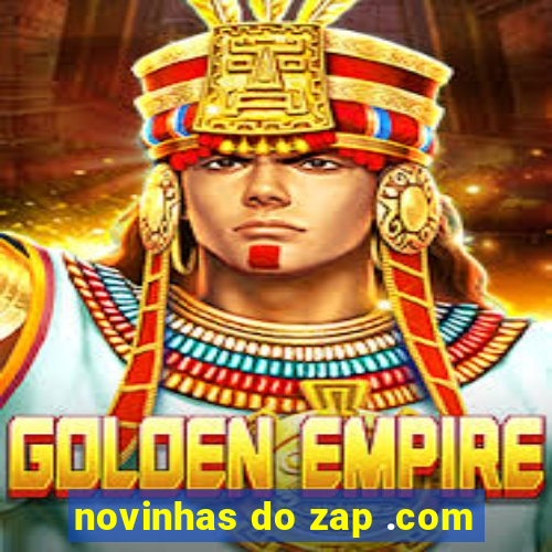 novinhas do zap .com