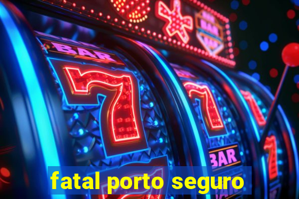 fatal porto seguro