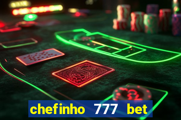 chefinho 777 bet é confiável