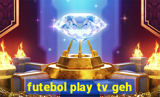 futebol play tv geh