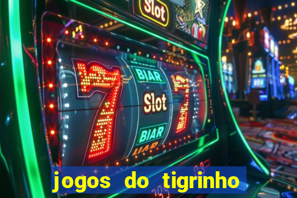 jogos do tigrinho que da bonus no cadastro