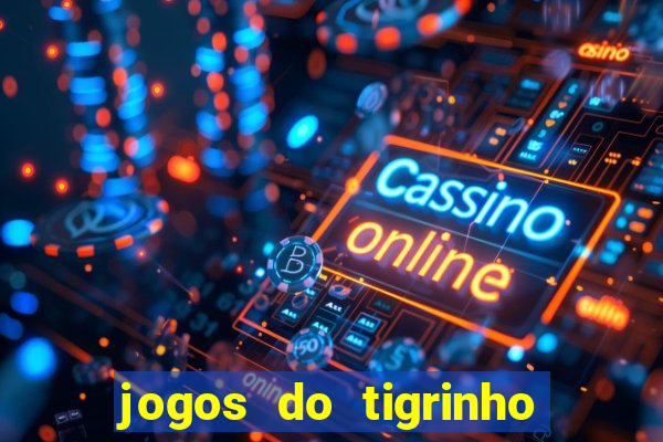 jogos do tigrinho que da bonus no cadastro