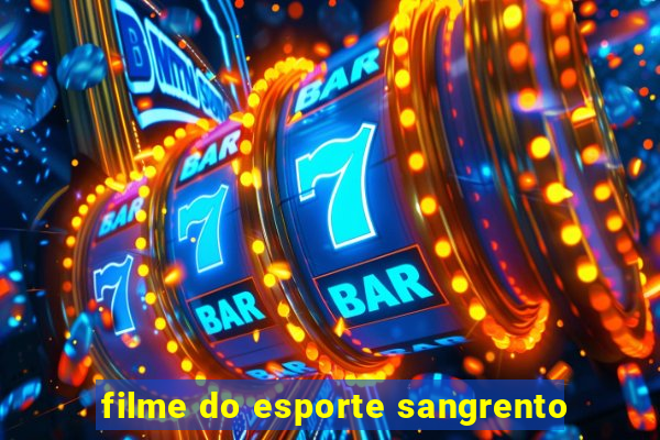 filme do esporte sangrento