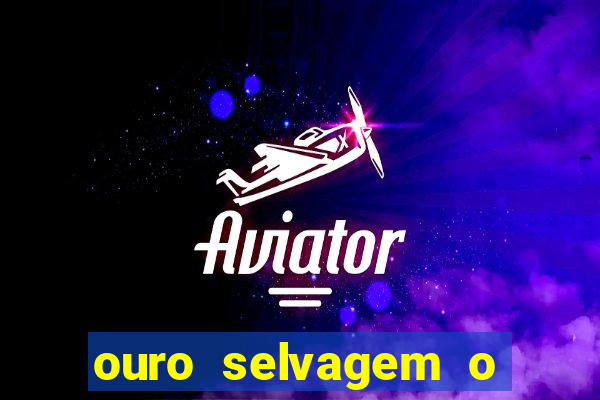 ouro selvagem o que aconteceu na vida