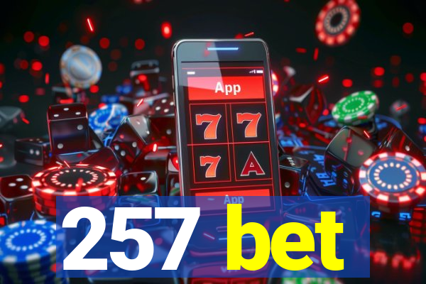 257 bet