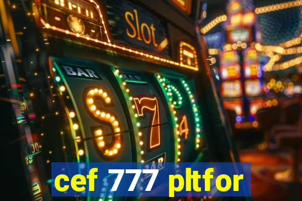 cef 777 pltfor