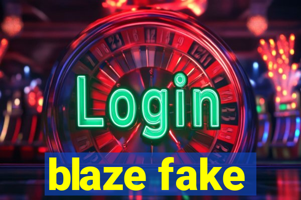 blaze fake