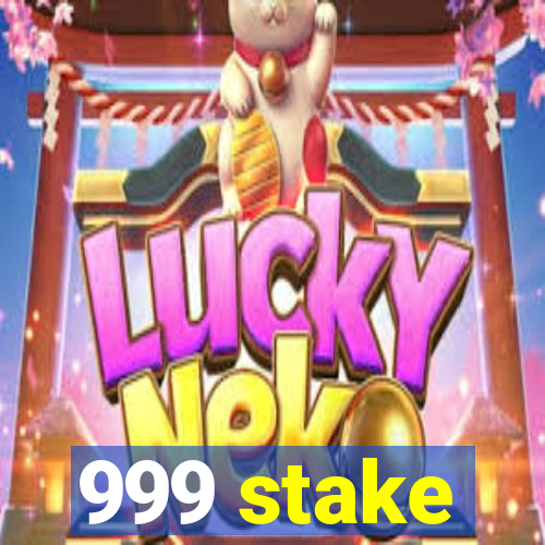 999 stake