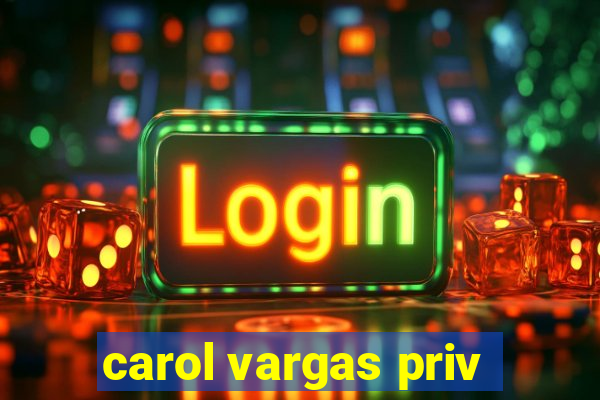 carol vargas priv