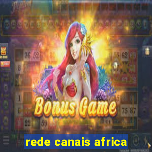 rede canais africa